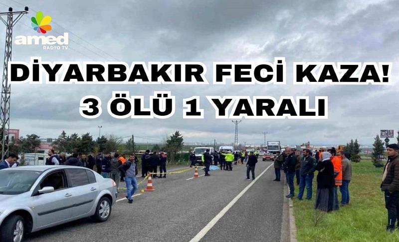 DİYARBAKIR FECİ KAZA: 3 ÖLÜ 1 YARALI