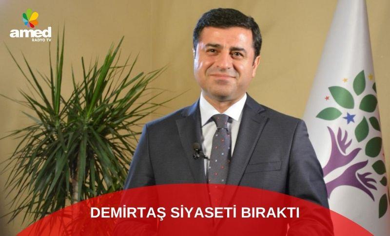 DEMİRTAŞ SİYASETİ BIRAKTIĞINI AÇIKLADI