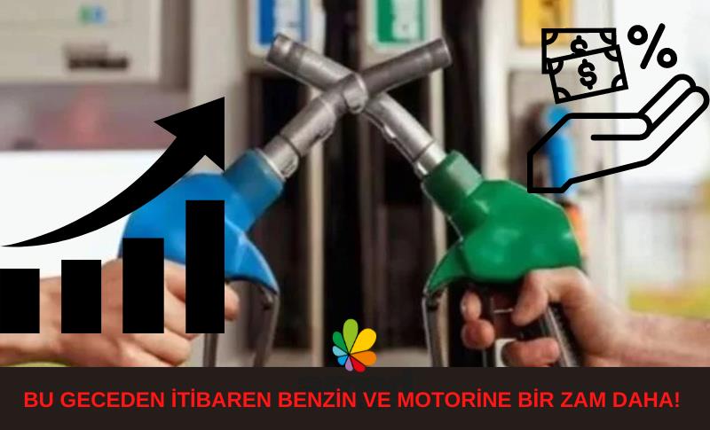 BU GECEDEN İTİBAREN BENZİN VE MOTORİNE BİR ZAM DAHA!